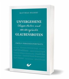 Unvergessene Wuppertaler und oberbergische Glaubensboten - Hilbert, Matthias