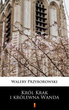 Król Krak i królewna Wanda (eBook, ePUB) - Przyborowski, Walery