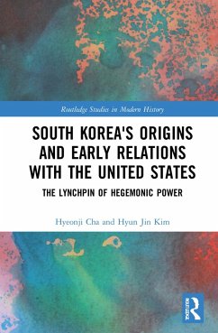 South Korea's Origins and Early Relations with the United States - Cha, Hyeonji;Kim, Hyun Jin