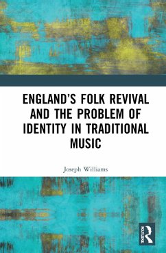 England's Folk Revival and the Problem of Identity in Traditional Music - Williams, Joseph