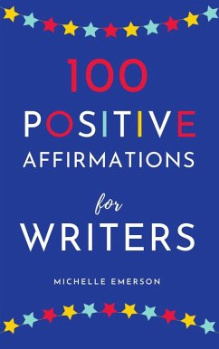 100 Positive Affirmations for Writers (eBook, ePUB) - Emerson, Michelle