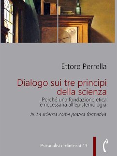 Dialogo sui tre principi della scienza - Perché una fondazione etica è necessaria all'epistemologia (eBook, ePUB) - Perrella, Ettore