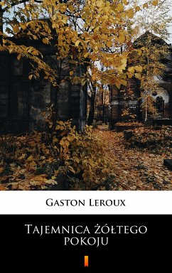 Tajemnica żółtego pokoju (eBook, ePUB) - Leroux, Gaston