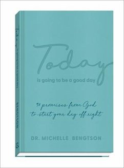 Today Is Going to Be a Good Day - 90 Promises from God to Start Your Day Off Right - Bengtson, Dr. Michelle