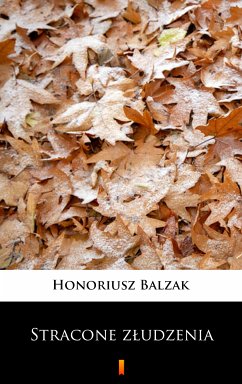 Stracone złudzenia (eBook, ePUB) - Balzak, Honoriusz