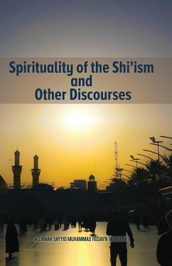 Spirituality of the Shi'ism and Other Discourses - Tabataba'I, Allamah