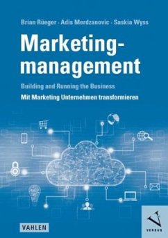 Marketingmanagement: Building and Running the Business - Mit Marketing Unternehmen transformieren - Rüeger, Brian;Merdzanovic, Adis;Wyss, Saskia