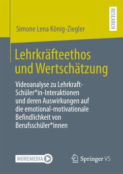 Lehrkräfteethos und Wertschätzung - König-Ziegler, Simone Lena