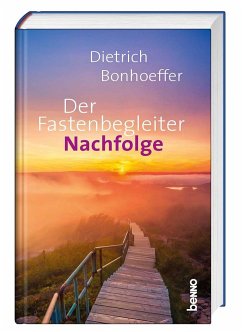 Der Fastenbegleiter - Nachfolge - Bonhoeffer, Dietrich