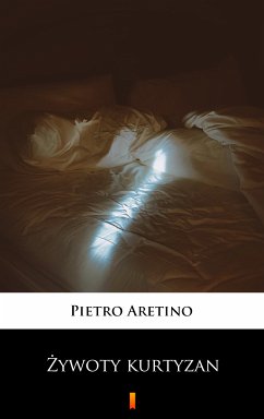 Zywoty kurtyzan (eBook, ePUB) - Aretino, Pietro