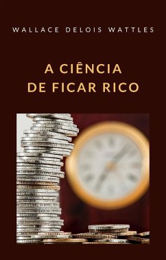 A ciência de ficar rico (traduzido) (eBook, ePUB) - DELOIS WATTLES, WALLACE