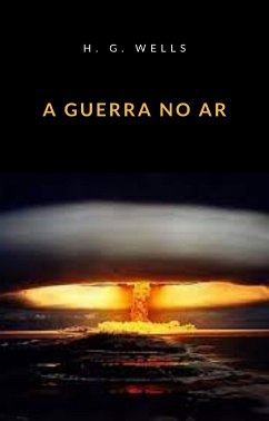 A guerra no ar (traduzido) (eBook, ePUB) - G. Wellls, H.