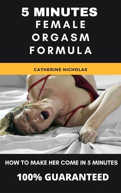 5 Minutes Female Orgasm Formula (eBook, ePUB) - Nicholas, Catherine