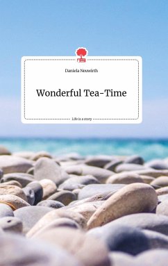 Wonderful Tea-Time. Life is a Story - story.one - Neuwirth, Daniela