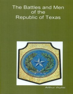 Battles and Men of the Republic of Texas - Wyllie, Arthur