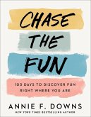 Chase the Fun - 100 Days to Discover Fun Right Where You Are