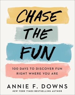 Chase the Fun - 100 Days to Discover Fun Right Where You Are - Downs, Annie F.
