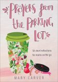 Prayers from the Parking Lot - 50 Short Reflections for Moms on the Go