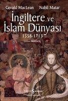Ingiltere ve Islam Dünyasi 1558 - 1713 - Maclean, Gerald; Matar, Nabil