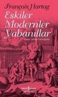 Eskiler Modernler Yabanillar - Hartog, Francois