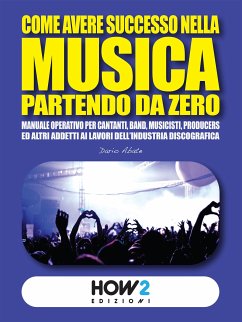 Come Avere Successo nella Musica Partendo da Zero (eBook, ePUB) - Abate, Dario