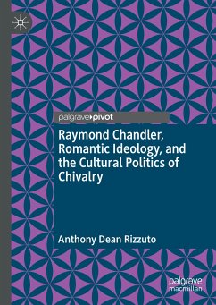 Raymond Chandler, Romantic Ideology, and the Cultural Politics of Chivalry (eBook, PDF) - Rizzuto, Anthony Dean