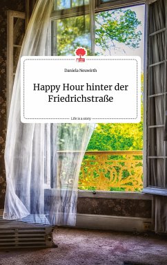 Happy Hour hinter der Friedrichstraße. Life is a Story - story.one - Neuwirth, Daniela