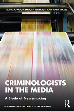 Criminologists in the Media - Wood, Mark;Richards, Imogen;Iliadis, Mary