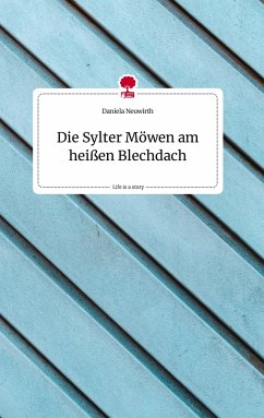 Die Sylter Möwen am heißen Blechdach. Life is a Story - story.one - Neuwirth, Daniela