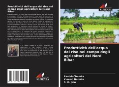 Produttività dell'acqua del riso nel campo degli agricoltori del Nord Bihar - Chandra, Ravish;Namrta, Kumari;Jain, S. K.