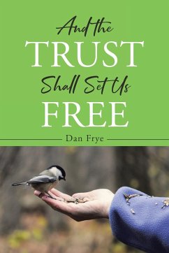 And the Trust Shall Set Us Free - Frye, Dan