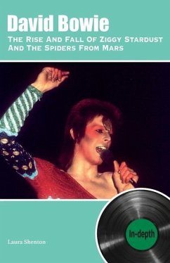 David Bowie The Rise And Fall Of Ziggy Stardust And The Spiders From Mars: In-depth - Shenton, Laura