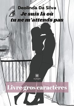 Je suis là où tu ne m¿attends pas - Livre gros caractères - Deolinda Da Silva