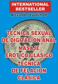 Técnica Sexual de Digitación Anal. Masaje Erótico Clásico. Técnica de Felación Clásica (eBook, ePUB)