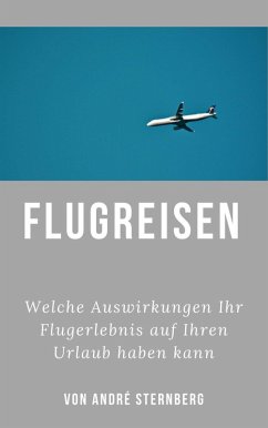 Flugreisen - Dinge die Sie wissen sollten (eBook, ePUB) - Sternberg, Andre