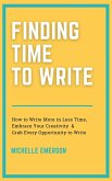 Finding Time to Write: How to Write More in Less Time, Embrace Your Creativity & Grab Every Opportunity to Write (eBook, ePUB)