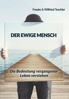 Der ewige Mensch (eBook, ePUB) - Teschler, Frauke und Wilfried; Teschler, Wilfried