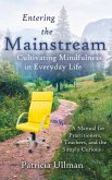 Entering the Mainstream: Cultivating Mindfulness in Everyday Life - A Manual for Practitioners, Teachers, and the Simply Curious (eBook, ePUB)