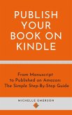 Publish Your Book on Kindle: From Manuscript to Published on Amazon The Simple Step-By-Step Guide (eBook, ePUB)