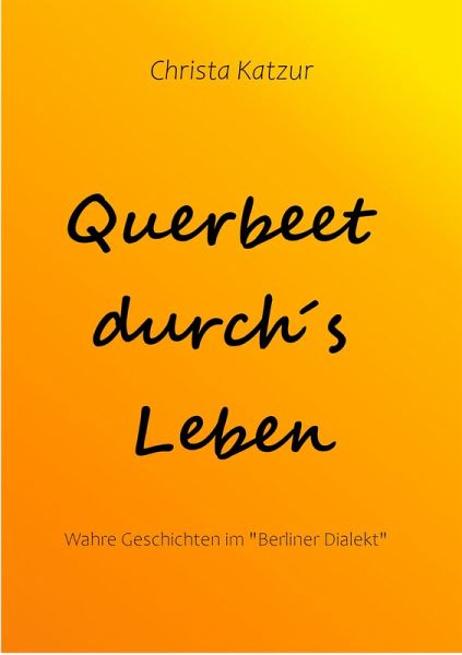 Querbeet durch´s Leben (eBook, ePUB) Querbeet durch´s Leben (eBook, ePUB)