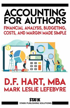 Accounting for Authors: Financial Analysis, Budgeting, Costs, and Margin Made Simple (Stark Publishing Solutions, #6) (eBook, ePUB) - Hart, D. F.; Lefebvre, Mark Leslie