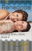 Renegade (Healing With a SEAL, #6) (eBook, ePUB)
