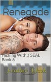 Renegade (Healing With a SEAL, #6) (eBook, ePUB) Renegade (Healing With a SEAL, #6) (eBook, ePUB)
