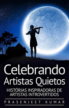 Cover Celebrando Artistas Quietos: Histórias Inspiradoras de Artistas Introvertidos (A Fênix Quieta, #5) (eBook, ePUB)