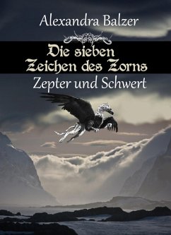 Die sieben Zeichen des Zorns: Zepter und Schwert (eBook, ePUB) - Balzer, Alexandra