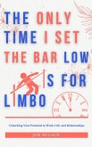 The Only Time I Set the Bar Low Is for Limbo: Reaching Your Potential in Work, Life, and Relationships (eBook, ePUB)
