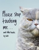 Please Stop Touching Me ... and Other Haikus by Cats (eBook, ePUB)