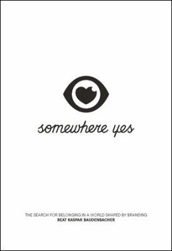 Somewhere Yes: The Search for Belonging in a World Shaped by Branding - Baudenbacher, Beat Kaspar