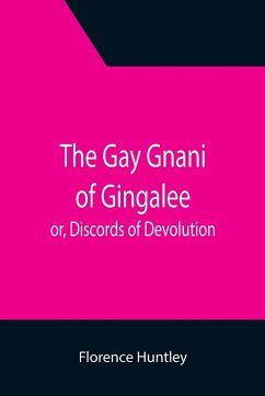 The Gay Gnani of Gingalee; or, Discords of Devolution; A Tragical Entanglement of Modern Mysticism and Modern Science - Huntley, Florence
