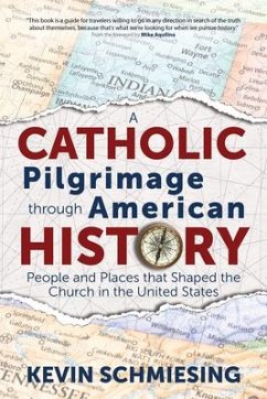 A Catholic Pilgrimage Through American History - Schmiesing, Kevin